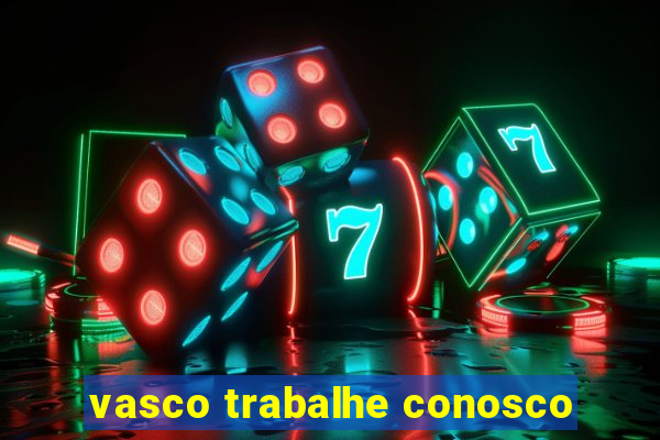 vasco trabalhe conosco